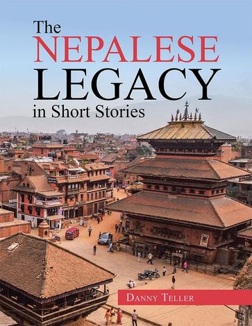 The Nepalese Legacy in Short Stories - Danny Teller