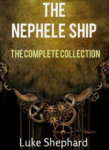 The Nephele Ship: The Trilogy Collection (A Steampunk Adventure) - Luke Shephard