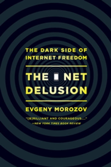 The Net Delusion - Evgeny Morozov