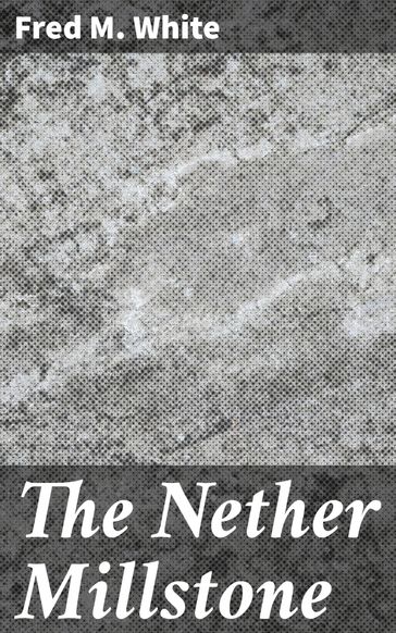 The Nether Millstone - Fred M. White