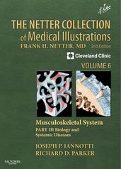 The Netter Collection of Medical Illustrations: Musculoskeletal System, Volume 6, Part III - Musculoskeletal Biology and Systematic Musculoskeletal Disease E-Book