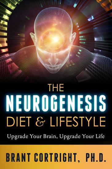 The Neurogenesis Diet and Lifestyle - Brant Cortright