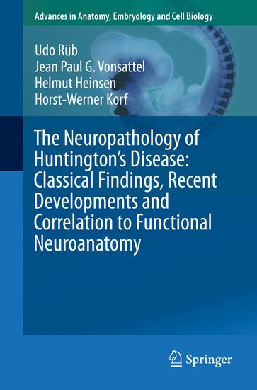 The Neuropathology of Huntington's Disease: Classical Findings, Recent Developments and Correlation to Functional Neuroanatomy - Udo Rub - Jean Paul G. Vonsattel - Helmut Heinsen - Horst-Werner Korf