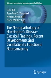 The Neuropathology of Huntington s Disease: Classical Findings, Recent Developments and Correlation to Functional Neuroanatomy