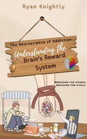 The Neuroscience of Addiction: Understanding the Brain