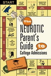 The Neurotic Parent s Guide to College Admissions