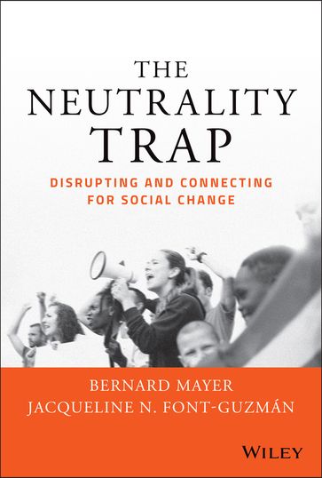 The Neutrality Trap - Bernard S. Mayer - JD  MHA. Jacqueline N. Font-Guzmán PhD