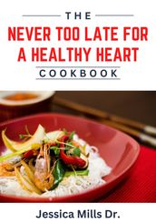 The Never Too Late For A Healthy Heart Cookbook