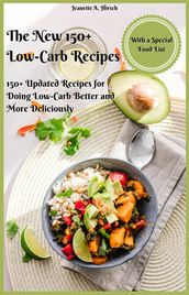 The New 150+ Low-Carb Recipes with a Special Food List 150+ Updated Recipes for Doing Low-Carb Better and More Deliciously