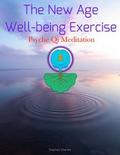 The New Age Wellbeing Exercise: Psyche Qi Meditation