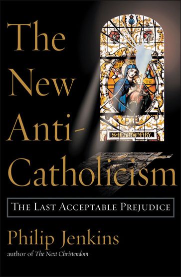 The New Anti-Catholicism - Philip Jenkins