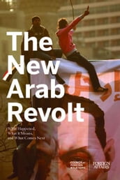 The New Arab Revolt: What Happened, What It Means, and What Comes Next