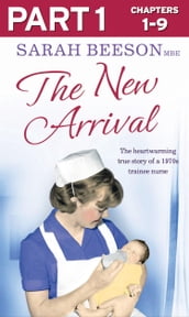 The New Arrival: Part 1 of 3: The Heartwarming True Story of a 1970s Trainee Nurse