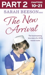 The New Arrival: Part 2 of 3: The Heartwarming True Story of a 1970s Trainee Nurse