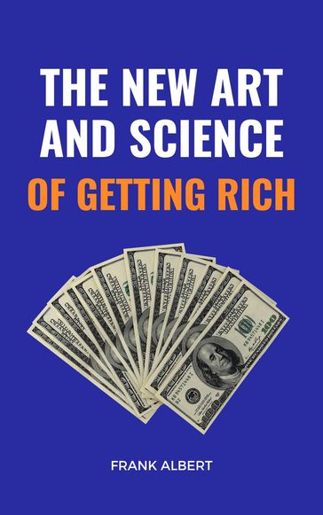 The New Art And Science Of Getting Rich - Frank Albert