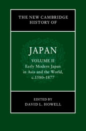 The New Cambridge History of Japan: Volume 2, Early Modern Japan in Asia and the World, c. 15801877
