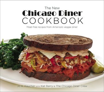 The New Chicago Diner Cookbook - Jo A. Kaucher - Kat Barry - The Chicago Diner Crew