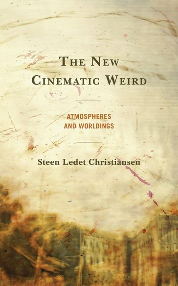 The New Cinematic Weird - Steen Ledet Christiansen