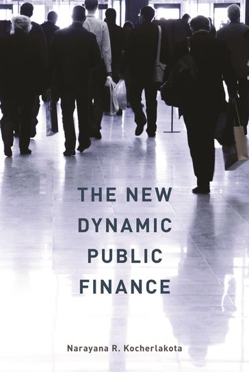 The New Dynamic Public Finance - Narayana R. Kocherlakota