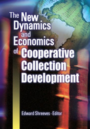 The New Dynamics and Economics of Cooperative Collection Development - Edward Shreeves