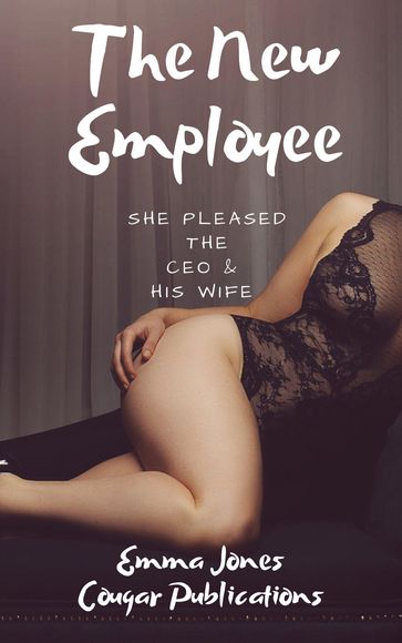 The New Employee: She Pleased The CEO & His Wife - Emma Jones