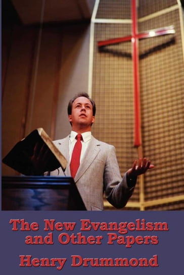 The New Evangelism, and Other Addresses - Henry Drummond