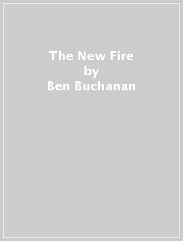 The New Fire - Ben Buchanan - Andrew Imbrie