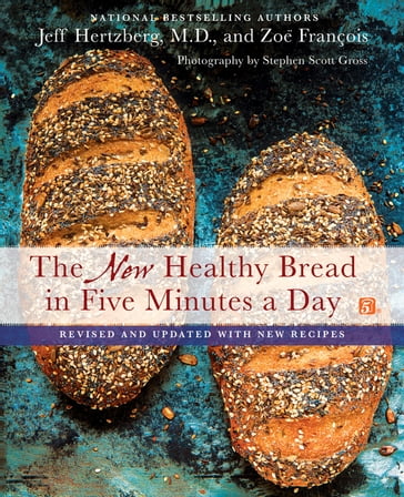 The New Healthy Bread in Five Minutes a Day - Zoe François - M.D. Jeff Hertzberg