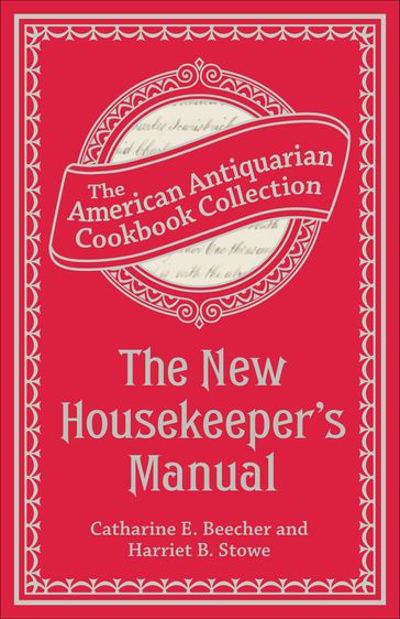 The New Housekeeper's Manual - Catharine Esther Beecher - Harriet Beecher Stowe