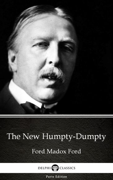 The New Humpty-Dumpty by Ford Madox Ford - Delphi Classics (Illustrated) - Madox Ford Ford