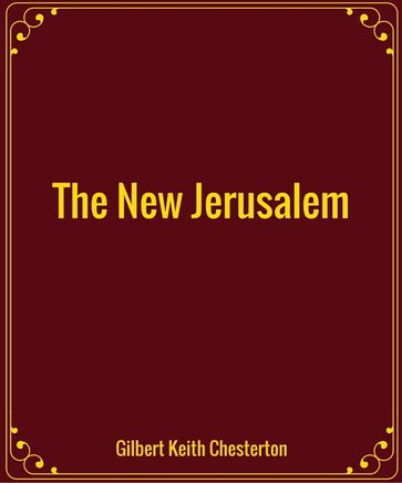 The New Jerusalem - Gilbert Keith Chesterton