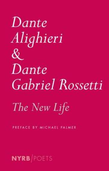 The New Life - Dante Alighieri - Dante Gabriel Rossetti - Michael Palmer