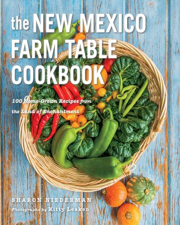 The New Mexico Farm Table Cookbook: 100 Homegrown Recipes from the Land of Enchantment (The Farm Table Cookbook) - Sharon Niederman