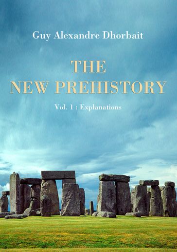 The New Prehistory. Vol. 1: Explanations - Guy Alexandre Dhorbait