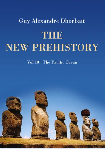 The New Prehistory. Vol. 10: The Pacific Ocean - Guy Alexandre Dhorbait