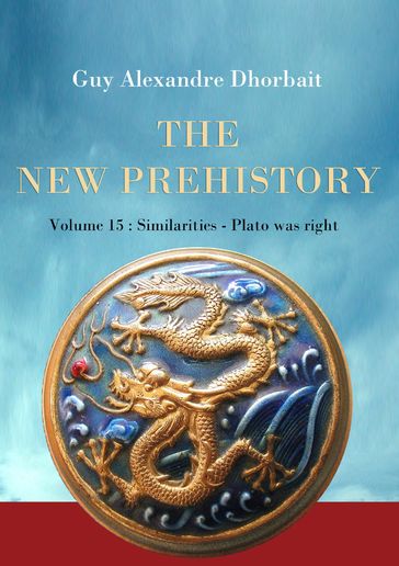 The New Prehistory. Vol. 15: Similarities - Plato was right - Guy Alexandre Dhorbait