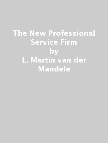 The New Professional Service Firm - L. Martin van der Mandele - Henk W. Volberda - Rob B. Wagenaar