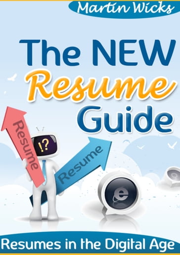The New Resume Guide: Resume in the Digital Age - Martin Wicks