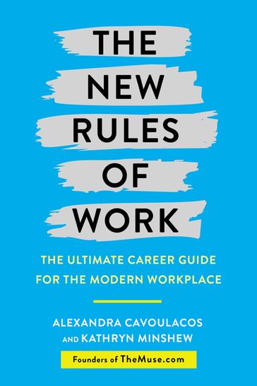 The New Rules of Work - Alexandra Cavoulacos - Kathryn Minshew