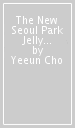 The New Seoul Park Jelly Massacre