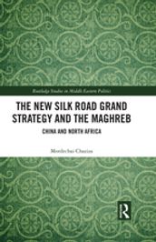 The New Silk Road Grand Strategy and the Maghreb