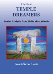 The New Temple Dreamers: Stories and Myths From Malta After Atlantis