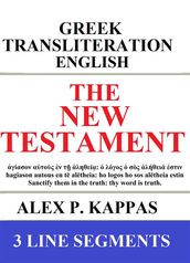 The New Testament: Greek-Transliteration-Translation: 3 Line Segments