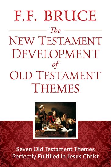 The New Testament Development of Old Testament Themes - F.F. Bruce