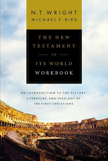 The New Testament in Its World Workbook - Michael F. Bird - N. T. Wright
