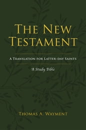 The New Testament: A New Translation for Latter-day Saints