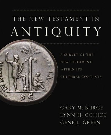 The New Testament in Antiquity - Gary M. Burge - Gene L. Green - Lynn H. Cohick
