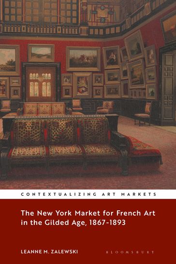 The New York Market for French Art in the Gilded Age, 18671893 - Leanne M. Zalewski