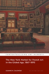 The New York Market for French Art in the Gilded Age, 18671893