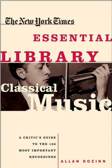 The New York Times Essential Library: Classical Music - Allan Kozinn